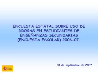 ENCUESTA ESTATAL SOBRE USO DE DROGAS EN ESTUDIANTES DE ENSEÑANZAS SECUNDARIAS (ENCUESTA ESCOLAR) 2006-07.