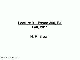 Lecture 9 – Psyco 350, B1 Fall, 2011