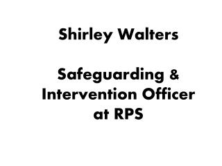 Shirley Walters Safeguarding & Intervention Officer at RPS