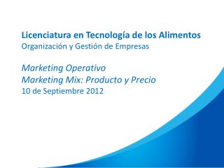 Licenciatura en Tecnología de los Alimentos Organización y Gestión de Empresas Marketing Operativo