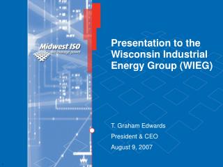 Presentation to the Wisconsin Industrial Energy Group (WIEG)