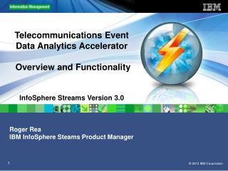 Roger Rea IBM InfoSphere Steams Product Manager