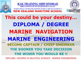 This could be your destiny… DIPLOMA / DEGREE MARINE NAVIGATION MARINE ENGINEERING