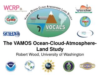 The VAMOS Ocean-Cloud-Atmosphere-Land Study Robert Wood, University of Washington