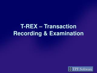 T-REX – Transaction Recording & Examination