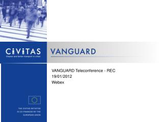 VANGUARD Teleconference - REC 19 / 01 /201 2 Webex