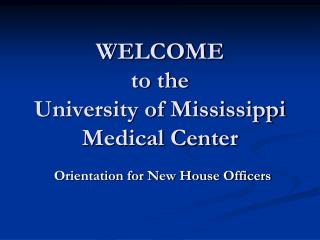WELCOME to the University of Mississippi Medical Center