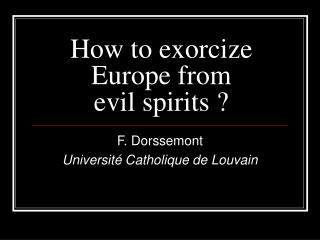 How to exorcize Europe from evil spirits ?