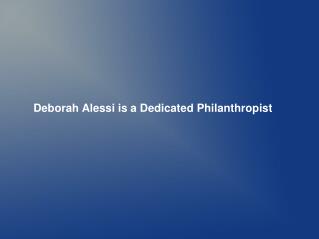 Deborah Alessi is a Dedicated Philanthropist