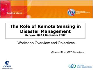 The Role of Remote Sensing in Disaster Management Geneva, 10-11 December 2007
