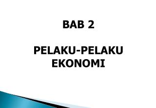 BAB 2 PELAKU-PELAKU EKONOMI