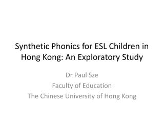 Synthetic Phonics for ESL Children in Hong Kong: An Exploratory Study