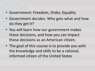Government: Freedom, Order, Equality Government decides: Who gets what and how do they get it?