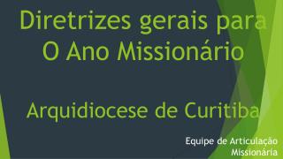 Diretrizes gerais para O Ano Missionário Arquidiocese de Curitiba