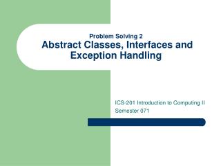 Problem Solving 2 Abstract Classes, Interfaces and Exception Handling