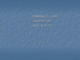 EMMANUEL ADU 2004242136 (ex6-6, 6-7)