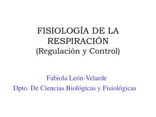 FISIOLOGÍA DE LA RESPIRACIÓN (Regulación y Control)