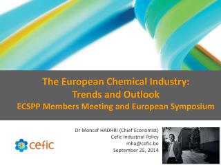 Dr Moncef HADHRI (Chief Economist) Cefic Industrial Policy mha@cefic.be September 25, 2014