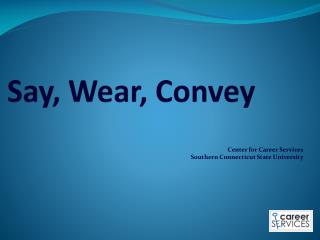 Say, Wear, Convey