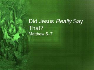 Did Jesus Really Say That? Matthew 5–7