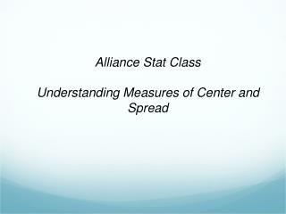 Alliance Stat Class Understanding Measures of Center and Spread
