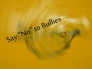 Say “No” to Bullies