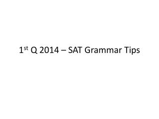 1 st Q 2014 – SAT Grammar Tips