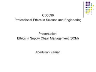 CD5590 Professional Ethics in Science and Engineering Presentation: