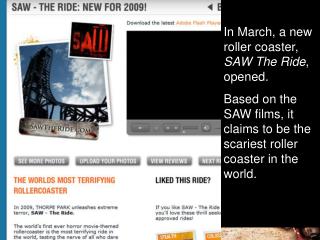 In March, a new roller coaster, SAW The Ride , opened.