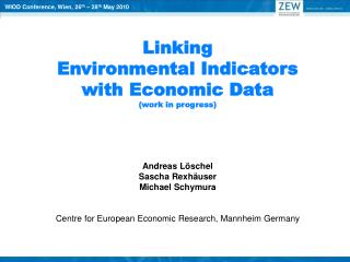 Linking Environmental Indicators with Economic Data (work in progress) Andreas Löschel