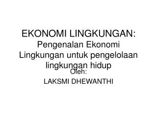 EKONOMI LINGKUNGAN: Pengenalan Ekonomi Lingkungan untuk pengelolaan lingkungan hidup