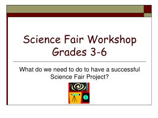 Science Fair Workshop Grades 3-6