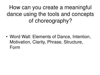 How can you create a meaningful dance using the tools and concepts of choreography?