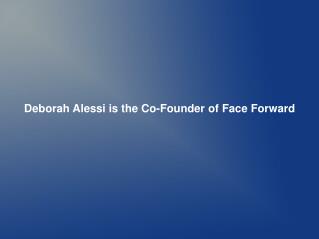 Deborah Alessi is the Co-Founder of Face Forward