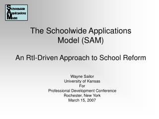 The Schoolwide Applications Model (SAM) An RtI-Driven Approach to School Reform