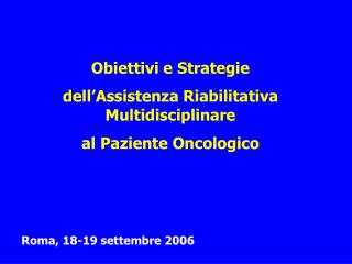 Obiettivi e Strategie dell’Assistenza Riabilitativa Multidisciplinare al Paziente Oncologico