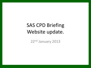 SAS CPD Briefing Website update.