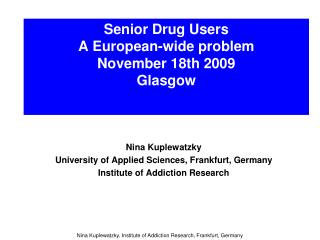 Senior Drug Users A European-wide problem November 18th 2009 Glasgow