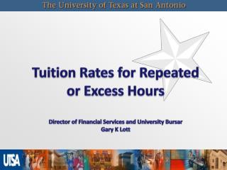 Tuition Rates for Repeated or Excess Hours Director of Financial Services and University Bursar