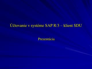 Účtovanie v systéme SAP R/3 – klient SDU