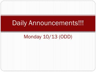 Daily Announcements!!! Monday 10/13 ( ODD )