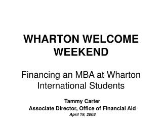 WHARTON WELCOME WEEKEND Financing an MBA at Wharton International Students