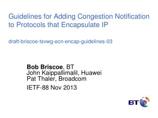 Bob Briscoe , BT John Kaippallimalil, Huawei Pat Thaler, Broadcom IETF-88 Nov 2013