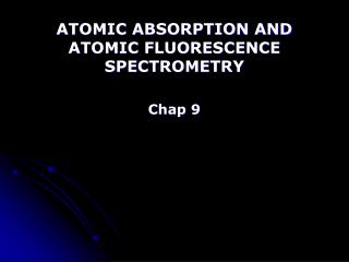 ATOMIC ABSORPTION AND ATOMIC FLUORESCENCE SPECTROMETRY Chap 9