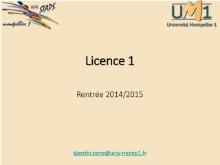 Licence 1 Rentrée 2014/2015 kjerstin.torre@univ-montp1.fr