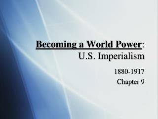 Becoming a World Power : U.S. Imperialism