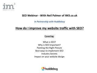 Covering: What is SEO? Why is SEO Important? Painting the Right Picture Best ways to implement SEO