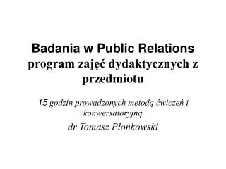 Badania w Public Relations program zajęć dydaktycznych z przedmiotu