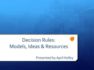 Decision Rules: Models, Ideas &amp; Resources
