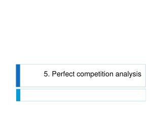 5. Perfect competition analysis